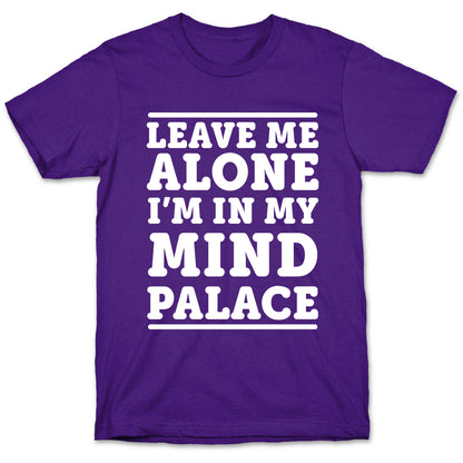 Leave Me Alone I'm In My Mind Palace T-Shirt