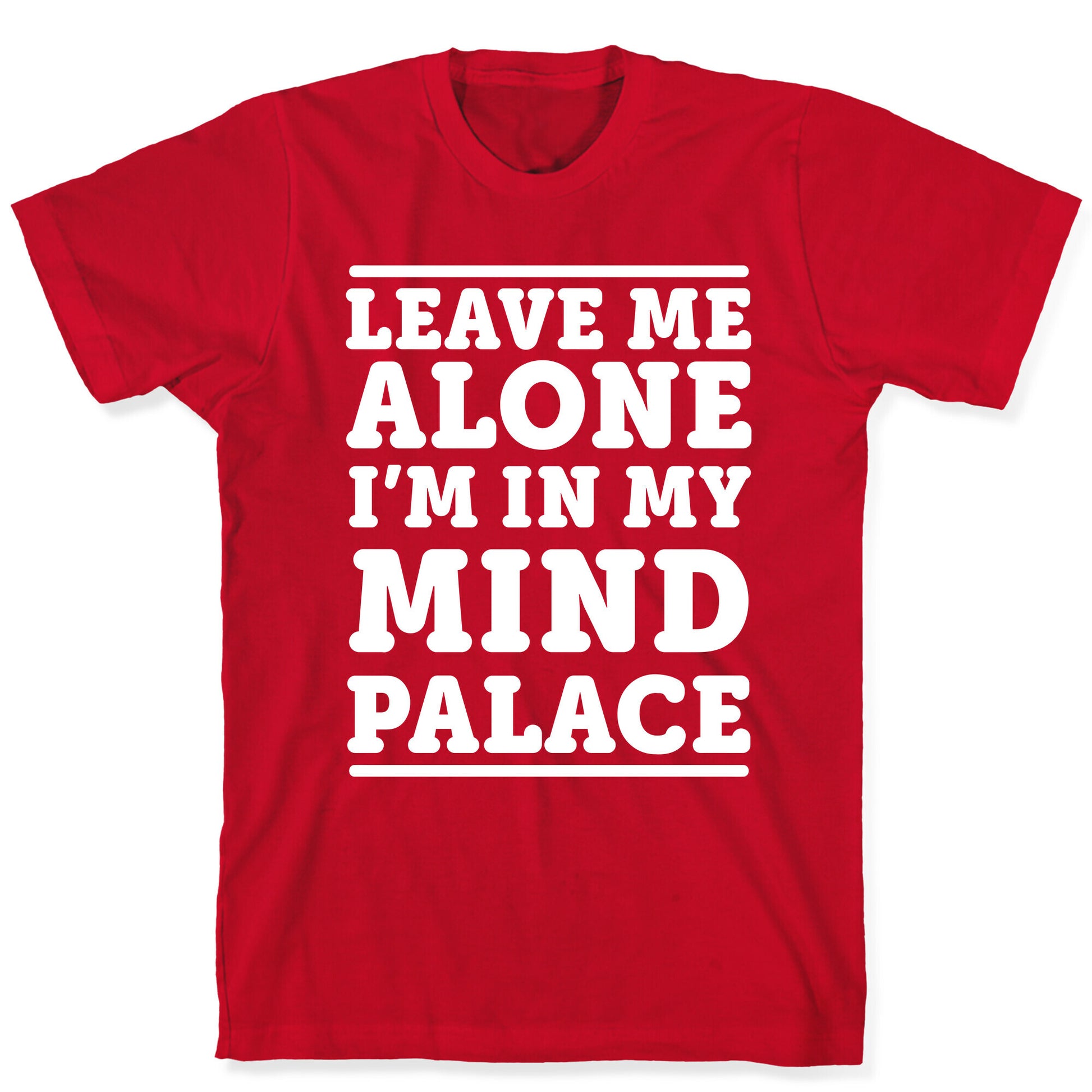 Leave Me Alone I'm In My Mind Palace T-Shirt