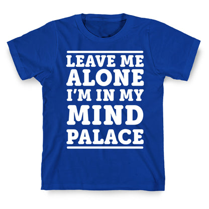 Leave Me Alone I'm In My Mind Palace T-Shirt