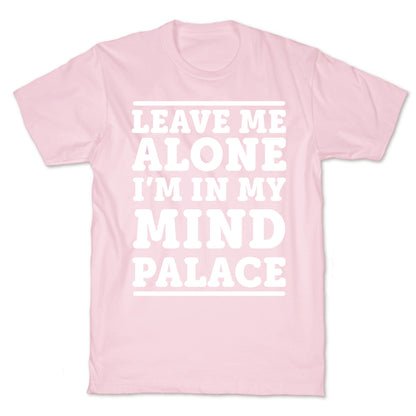 Leave Me Alone I'm In My Mind Palace T-Shirt