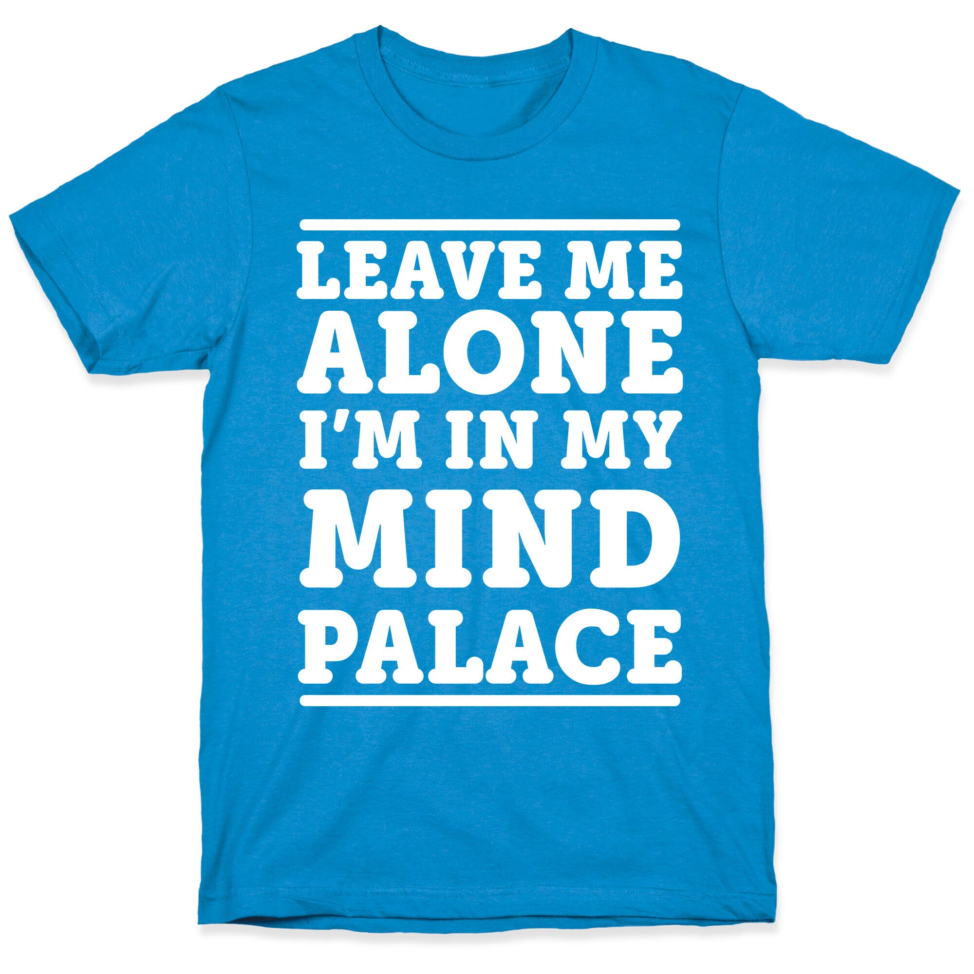 Leave Me Alone I'm In My Mind Palace T-Shirt