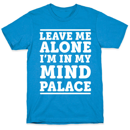 Leave Me Alone I'm In My Mind Palace T-Shirt