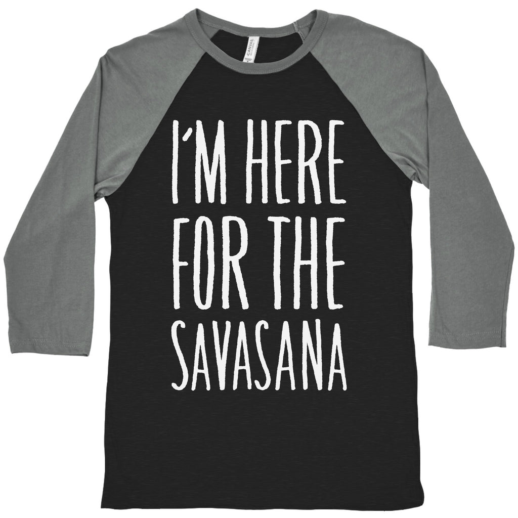 I'm Here For The Savasana Baseball Tee
