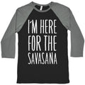 I'm Here For The Savasana Baseball Tee