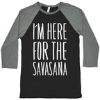 I'm Here For The Savasana Baseball Tee