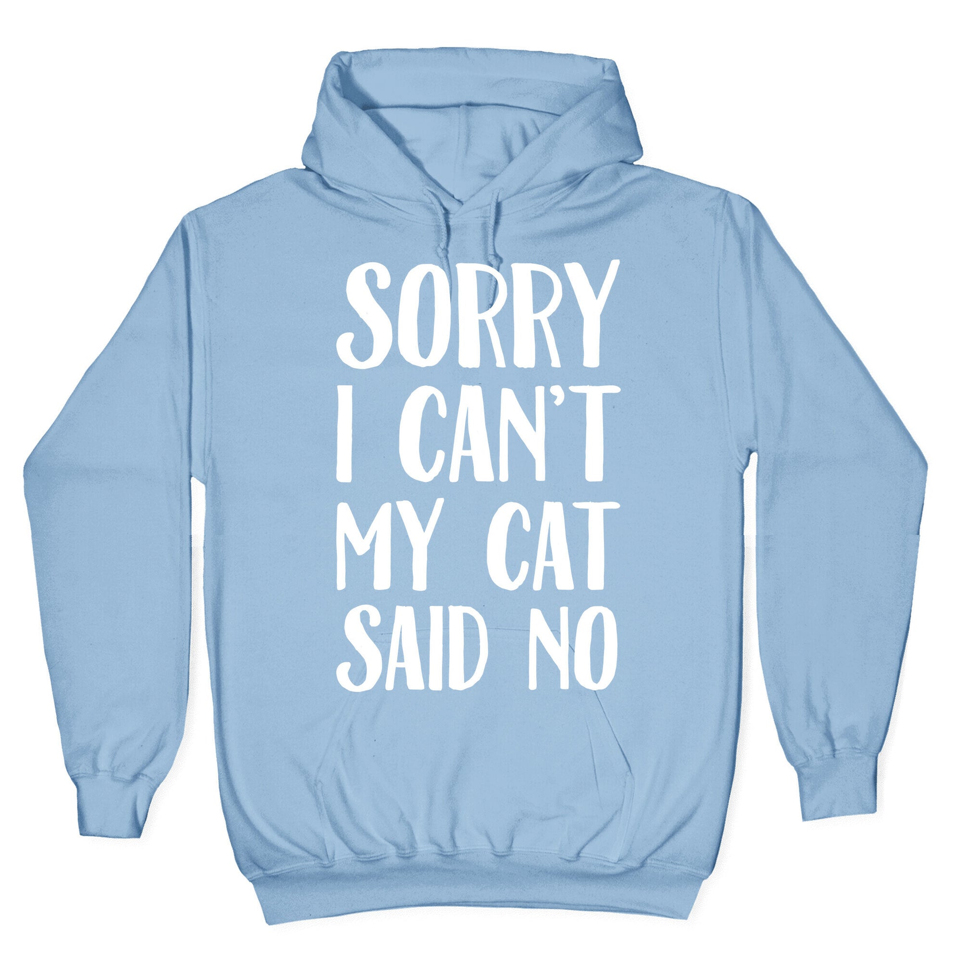 Sorry I Can't My Cat Said No Hoodie