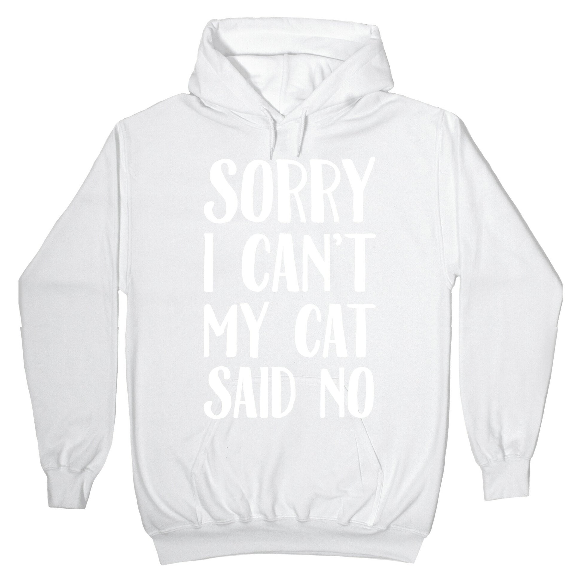 Sorry I Can't My Cat Said No Hoodie