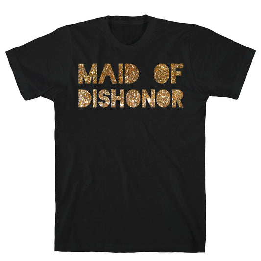 Maid of Dishonor  T-Shirt