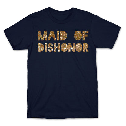 Maid of Dishonor  T-Shirt