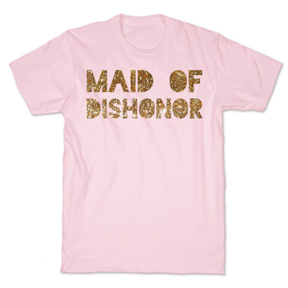 Maid of Dishonor  T-Shirt