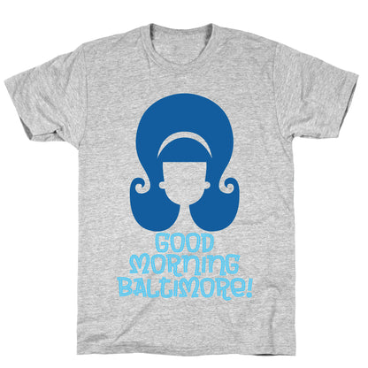Good Morning Baltimore T-Shirt