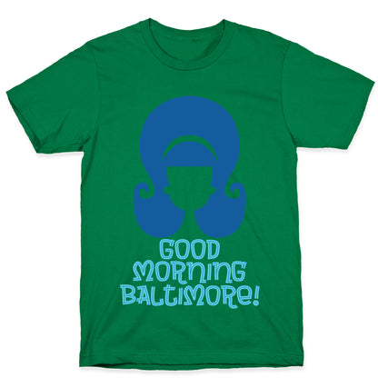 Good Morning Baltimore T-Shirt