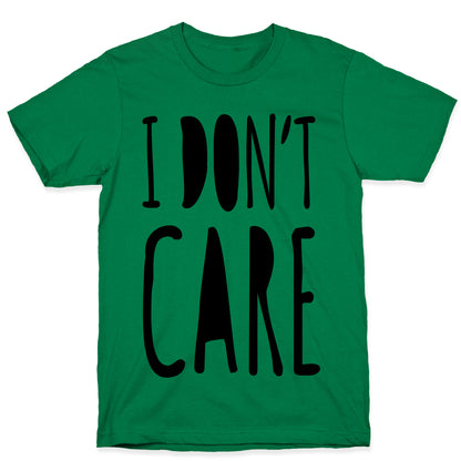 I Don't Care T-Shirt
