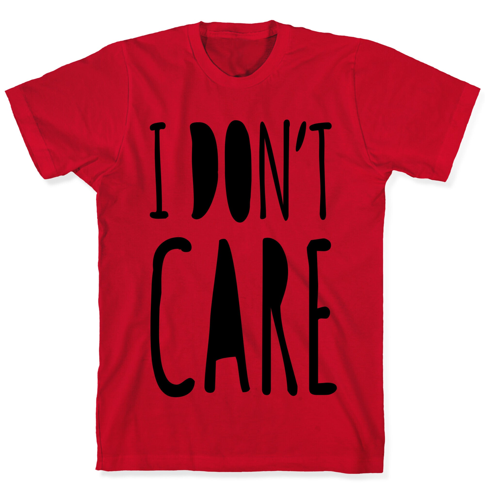 I Don't Care T-Shirt