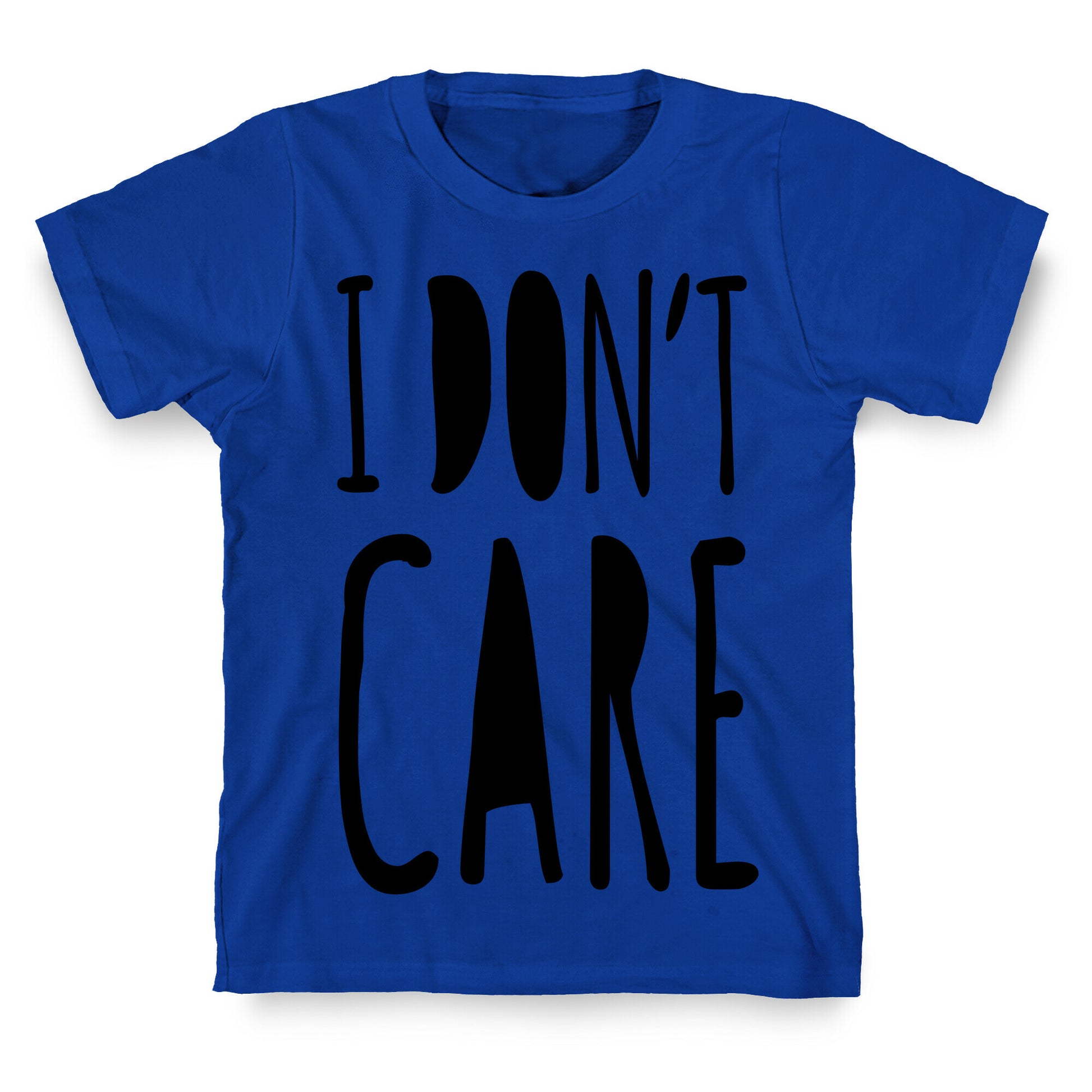 I Don't Care T-Shirt