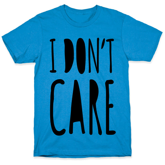I Don't Care T-Shirt