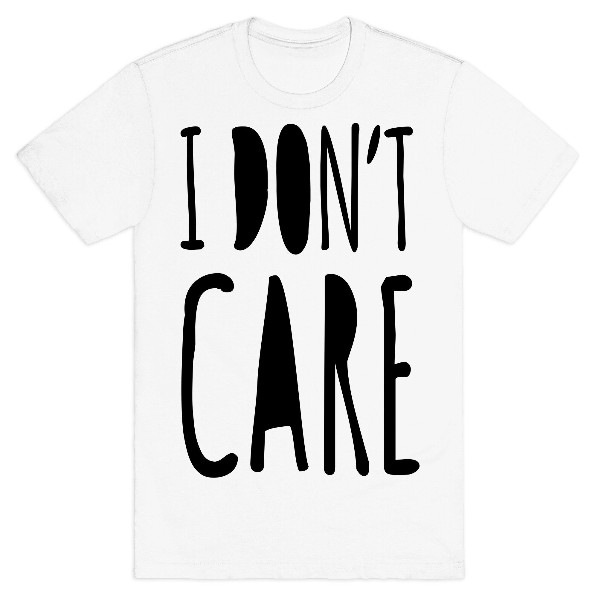 I Don't Care T-Shirt
