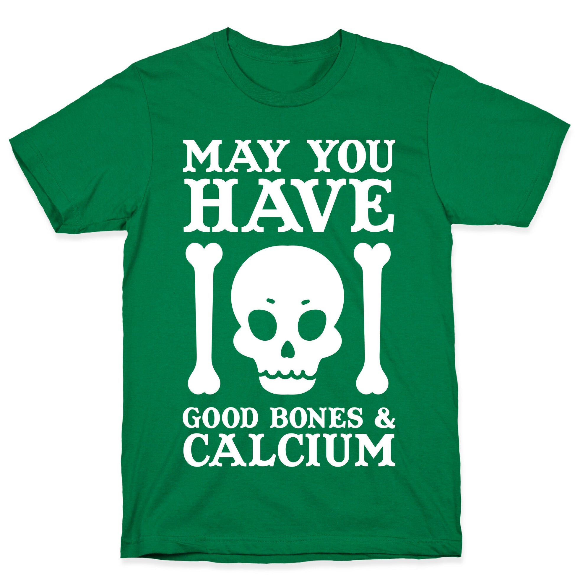May You Have Good Bones and Calcium T-Shirt