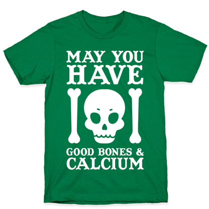 May You Have Good Bones and Calcium T-Shirt