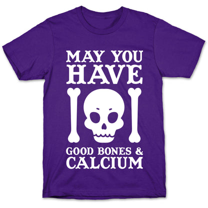 May You Have Good Bones and Calcium T-Shirt