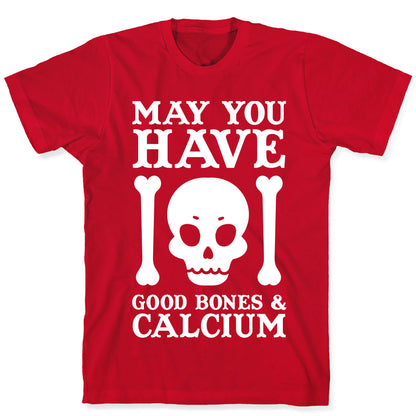 May You Have Good Bones and Calcium T-Shirt