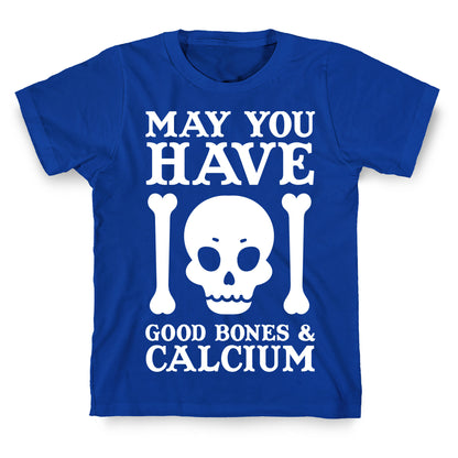 May You Have Good Bones and Calcium T-Shirt
