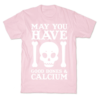 May You Have Good Bones and Calcium T-Shirt