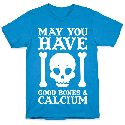 May You Have Good Bones and Calcium T-Shirt