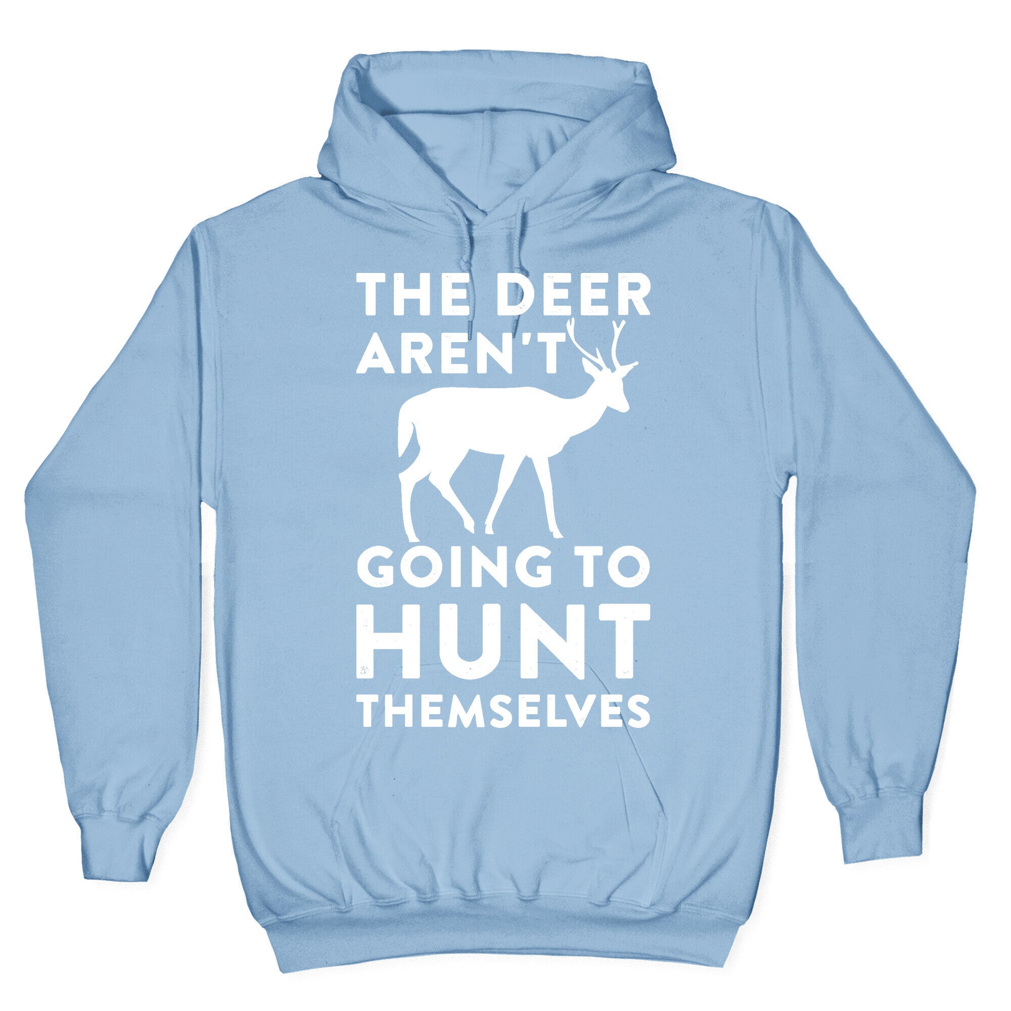 The Deer Aren't Going To Hunt Themselves Hoodie