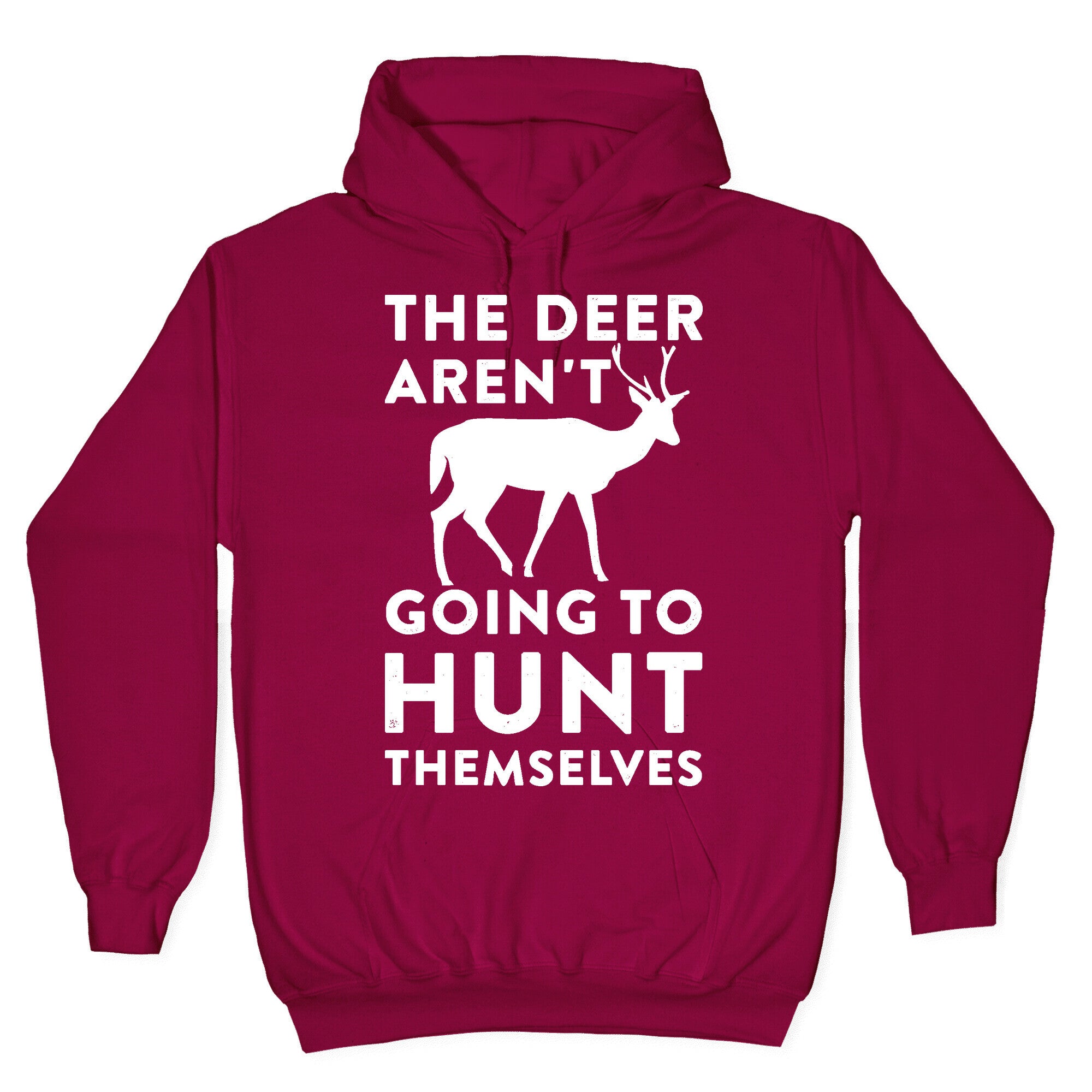 The Deer Aren't Going To Hunt Themselves Hoodie