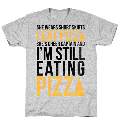 She Wears Short Skirts, I Eat Pizza T-Shirt