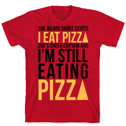 She Wears Short Skirts, I Eat Pizza T-Shirt