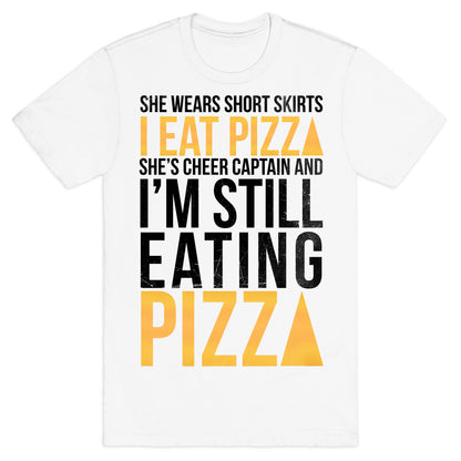 She Wears Short Skirts, I Eat Pizza T-Shirt