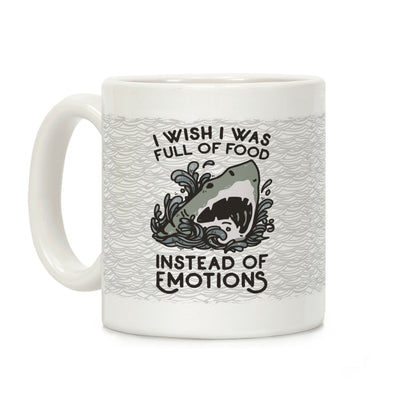 I Wish I Was Full of Food Instead of Emotions Coffee Mug