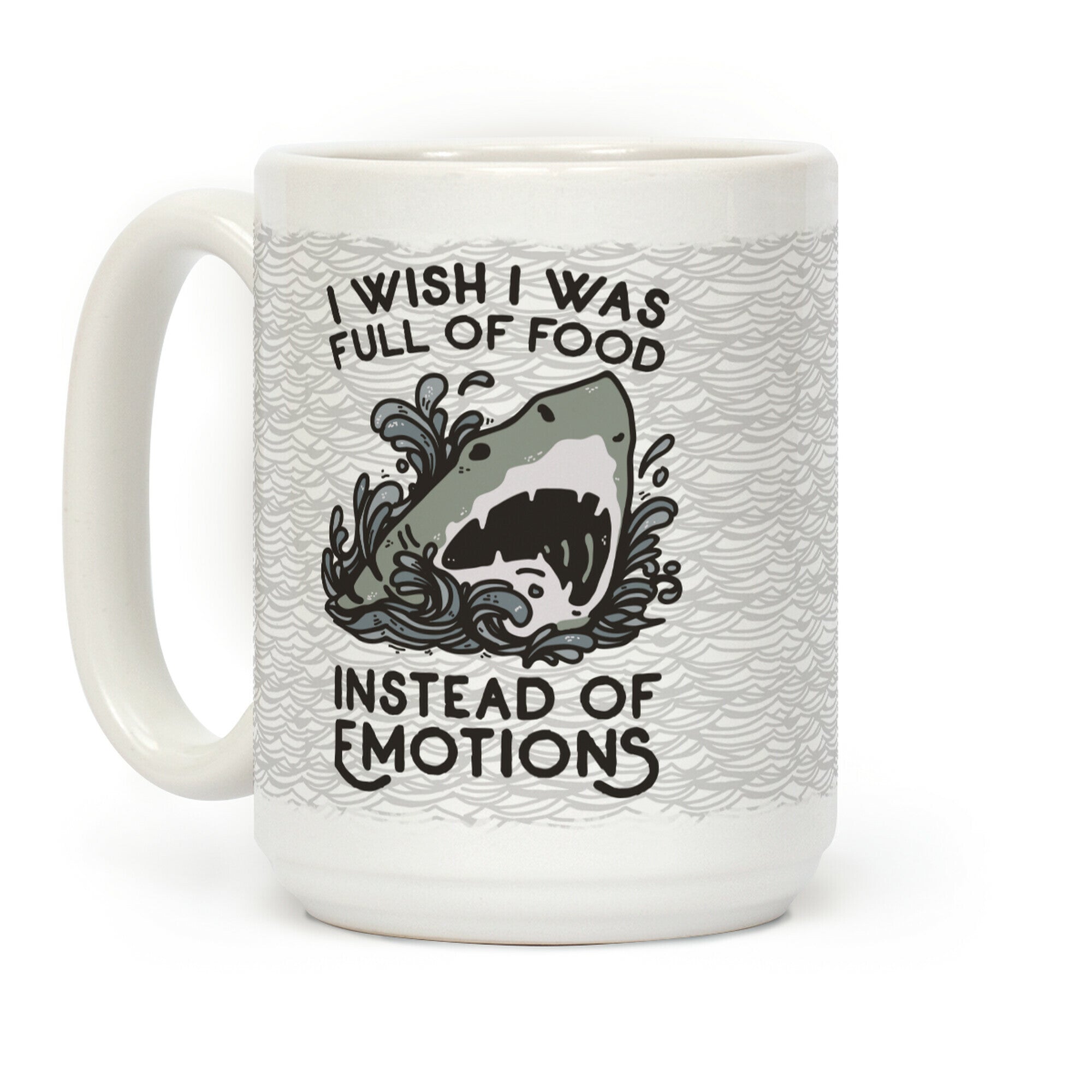I Wish I Was Full of Food Instead of Emotions Coffee Mug