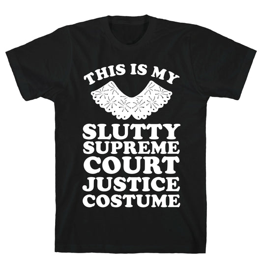 This is My Slutty Supreme Court Justice Costume T-Shirt