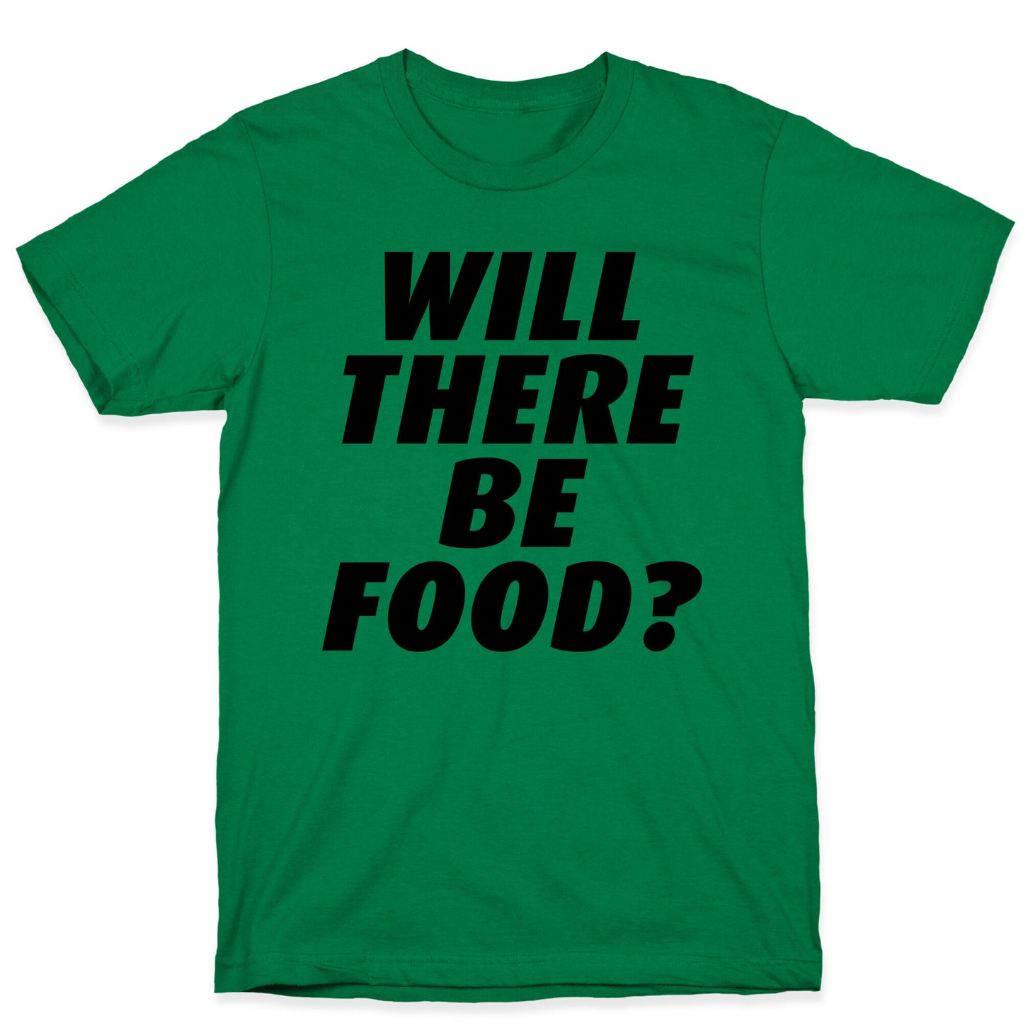 Will There Be Food? T-Shirt