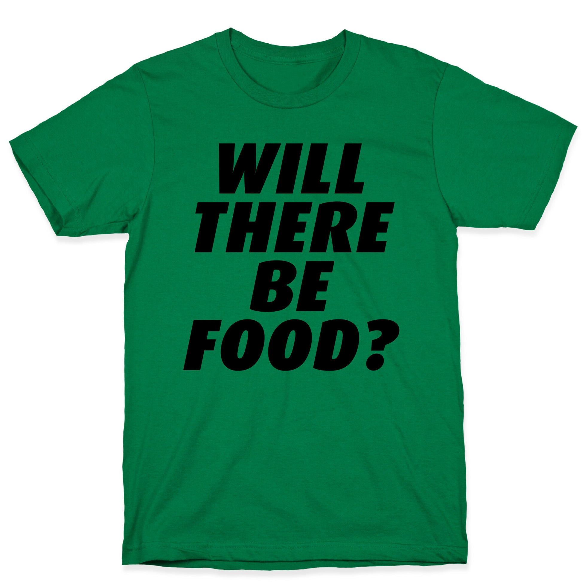 Will There Be Food? T-Shirt