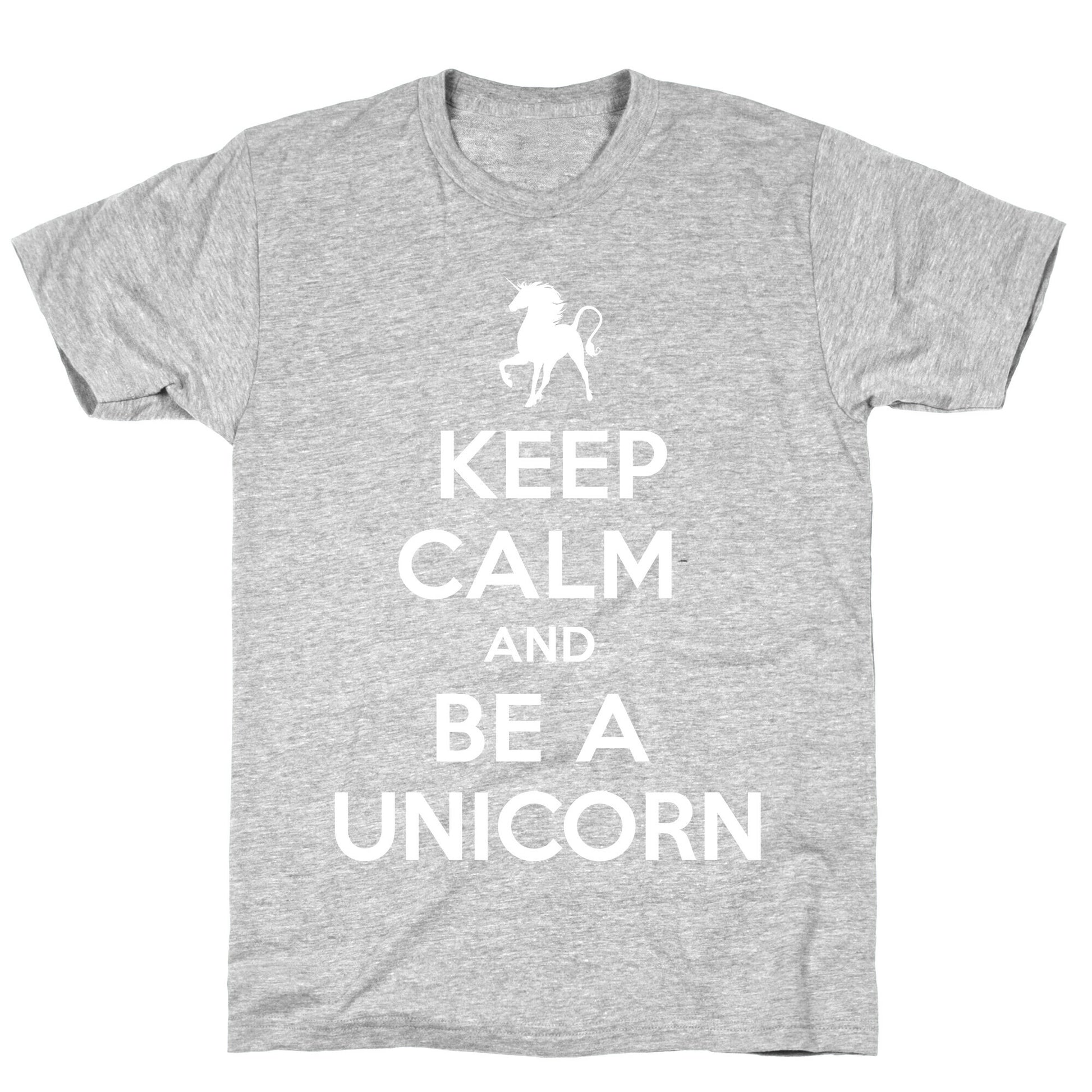 Keep Calm and Be a Unicorn T-Shirt