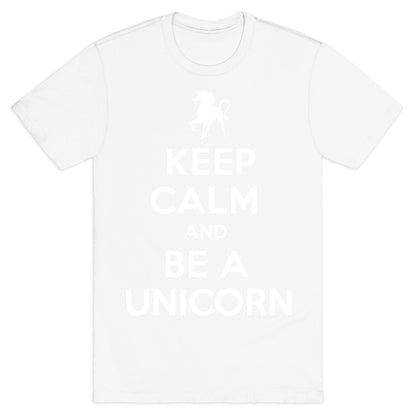 Keep Calm and Be a Unicorn T-Shirt