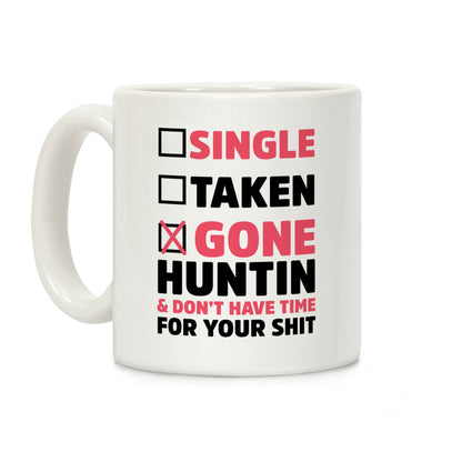 Single? Taken? Gone Huntin and I Don't Have Time For Your Shit Coffee Mug