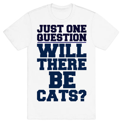 Will There Be Cats? T-Shirt