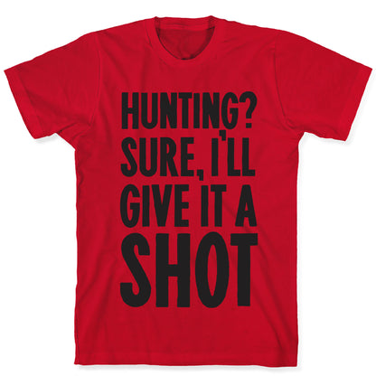 I'll Give Hunting A Shot T-Shirt