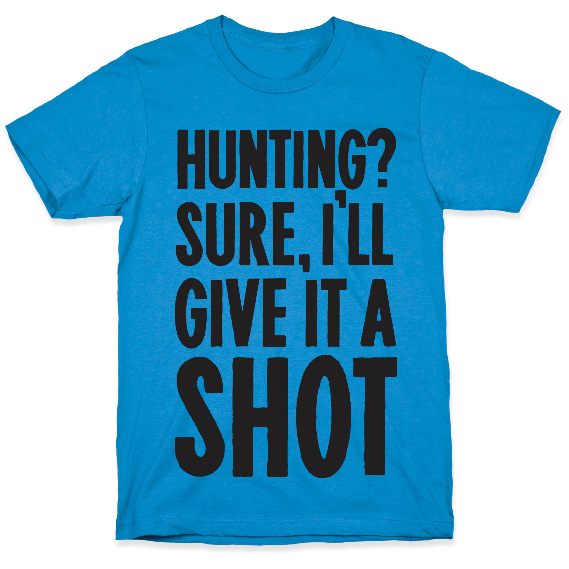I'll Give Hunting A Shot T-Shirt
