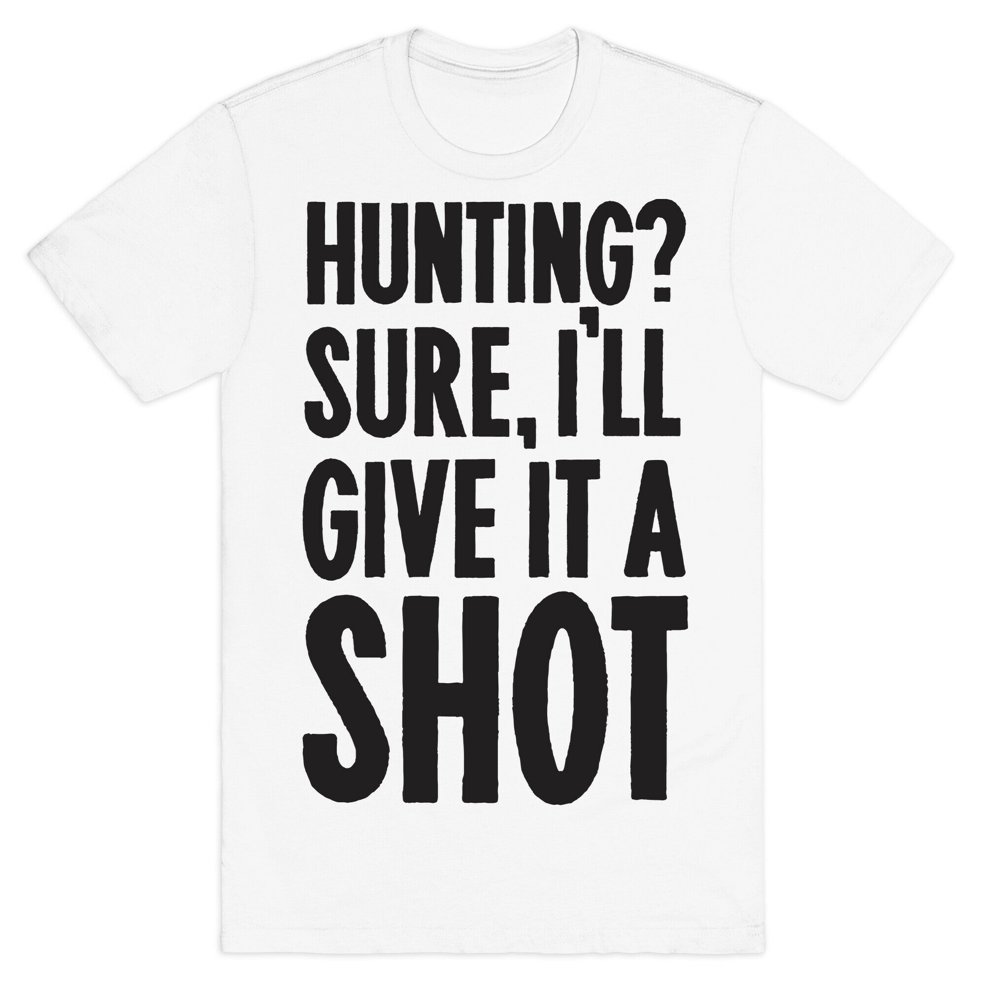 I'll Give Hunting A Shot T-Shirt