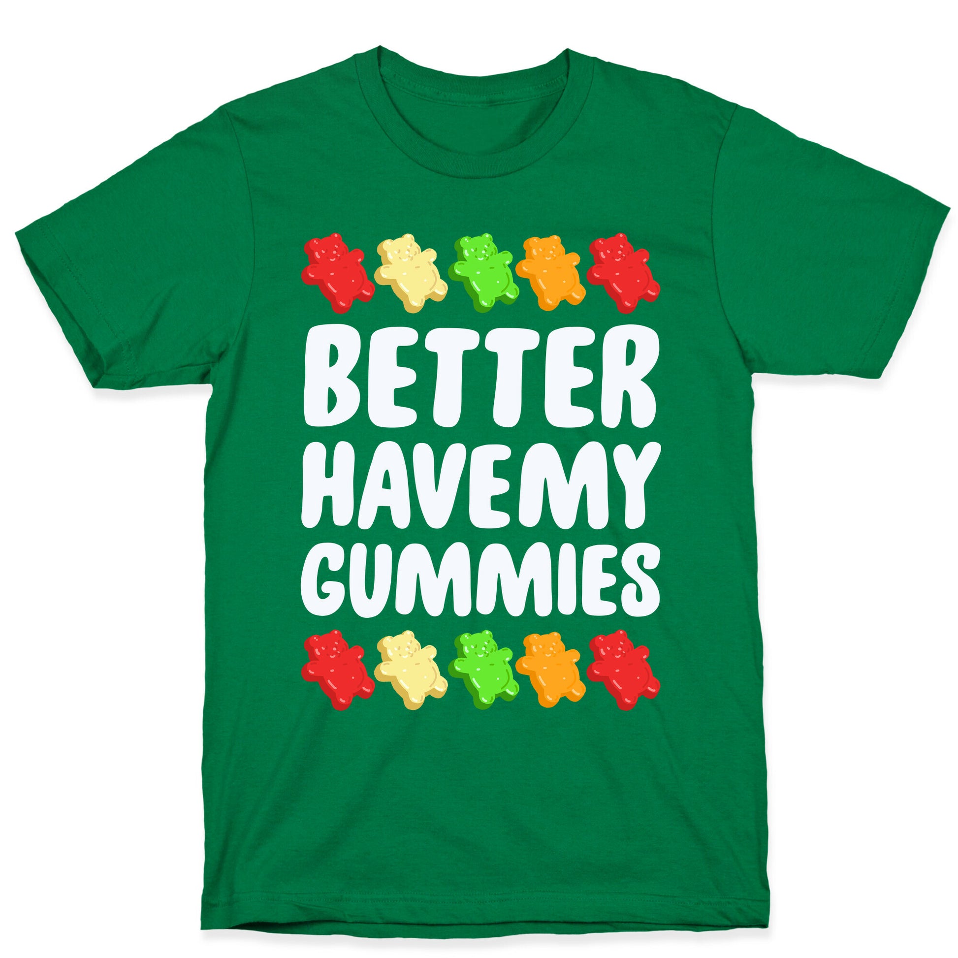 Better Have My Gummies T-Shirt