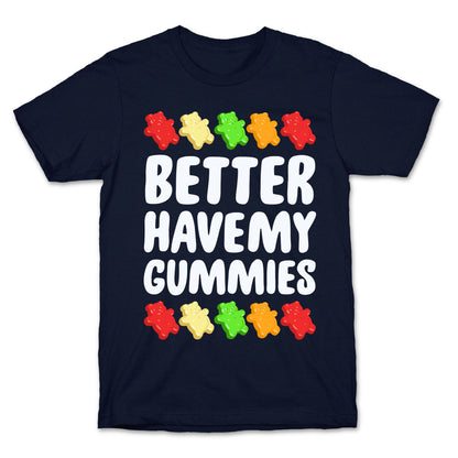 Better Have My Gummies T-Shirt