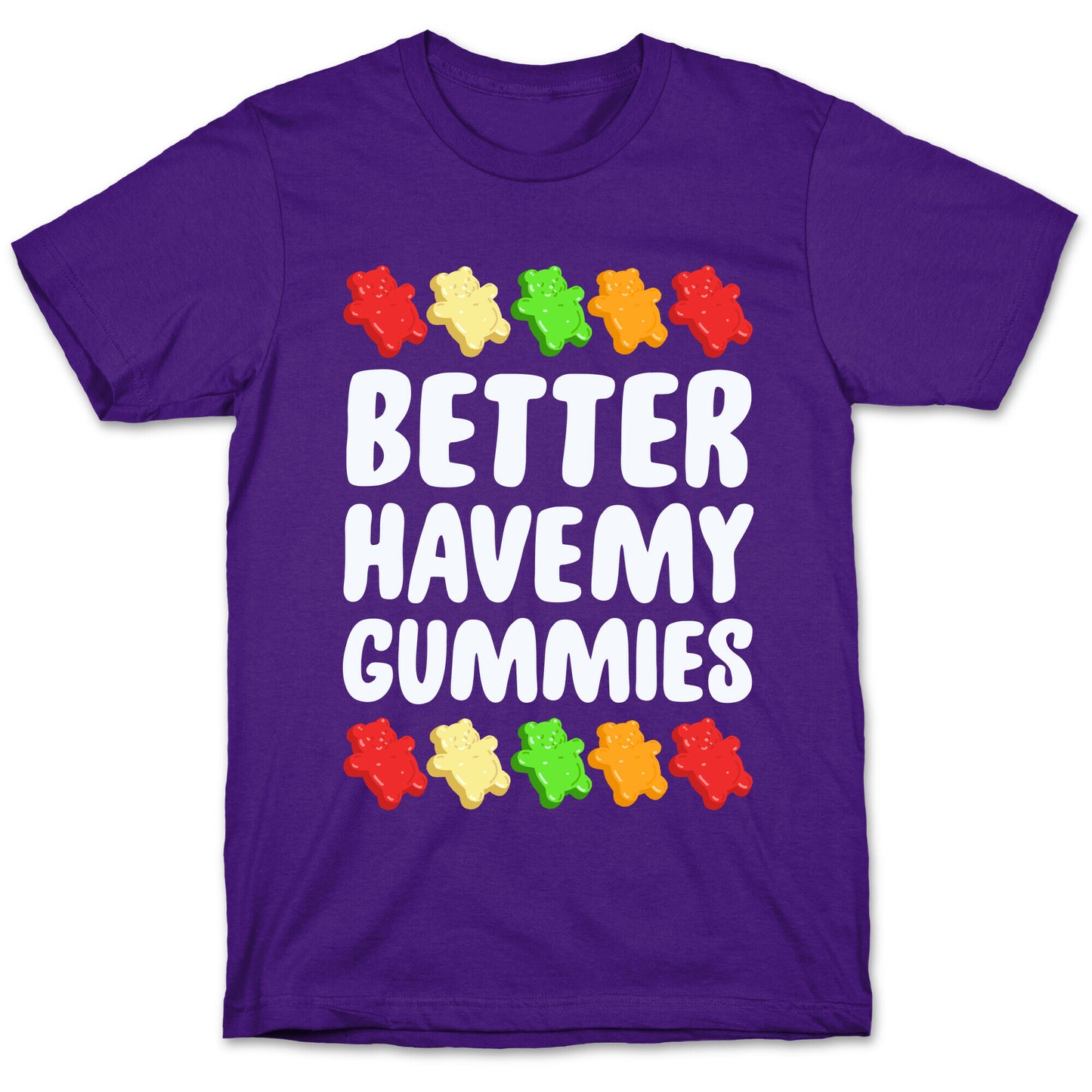 Better Have My Gummies T-Shirt