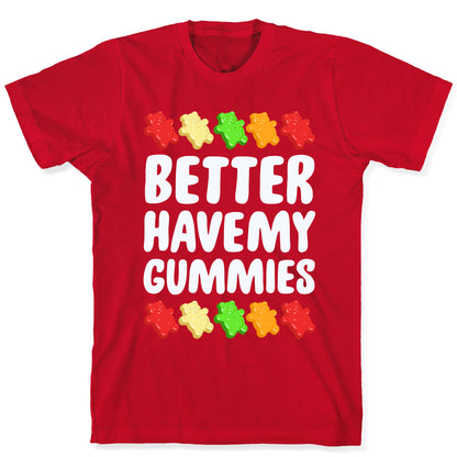 Better Have My Gummies T-Shirt