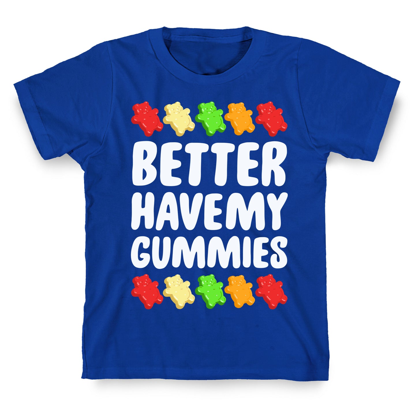 Better Have My Gummies T-Shirt